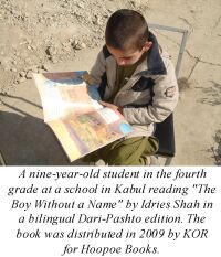 A nine-year-old student in the fourth grade at a school in Kabul reading The Boy Without a Name by Idries Shah in a bilingual Dari-Pashto edition. The book was distributed in 2009 by KOR for Hoopoe Books.